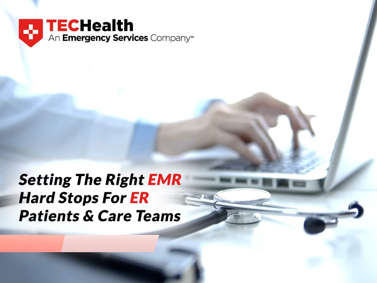 Setting The Right EMR Hard Stops For ER Patients & Care Teams