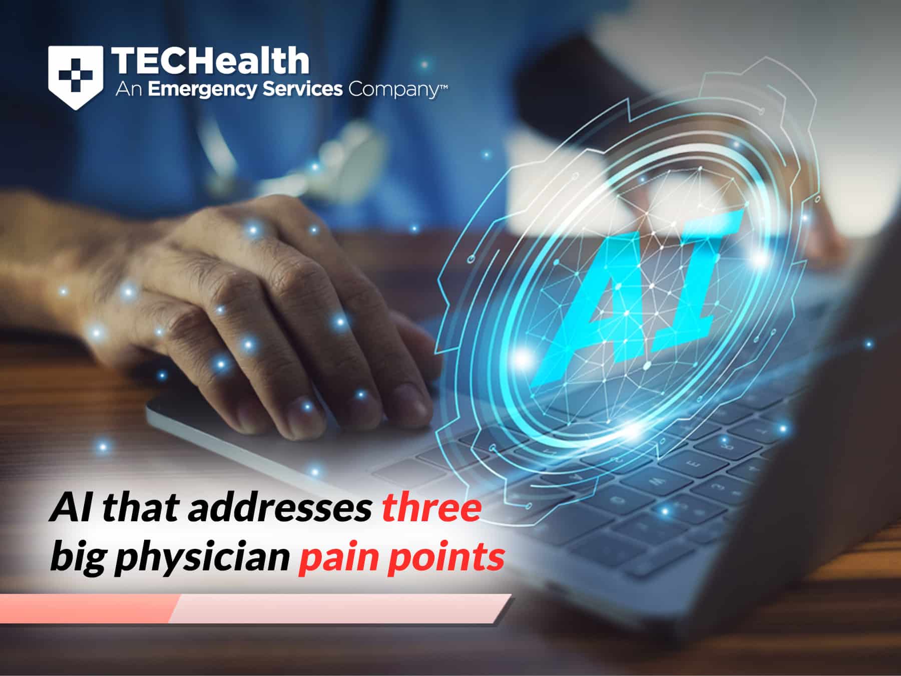 Physician using AI technology to ease charting and reduce burnout—AI that addresses three big physician pain points
